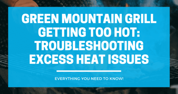 Green Mountain Grill Getting Too Hot