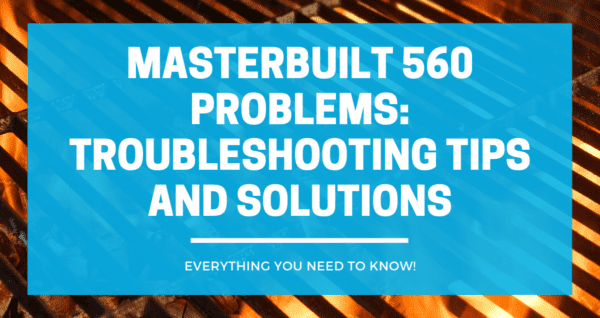 Masterbuilt 560 Problems