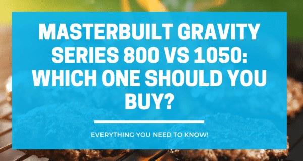 Masterbuilt Gravity Series 800 vs 1050