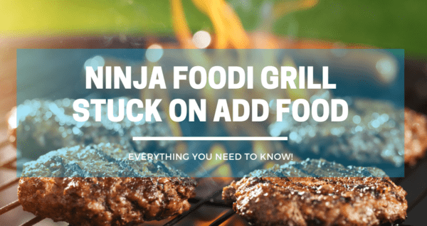 Ninja Foodi Grill Stuck on Add Food