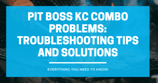 Pit Boss KC Combo Problems