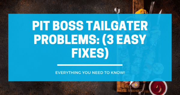 Pit Boss Tailgater Problems