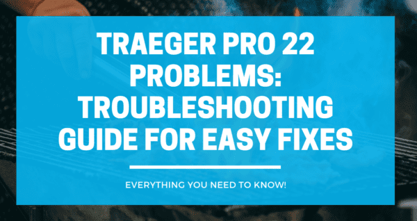 Traeger Pro 22 Problems