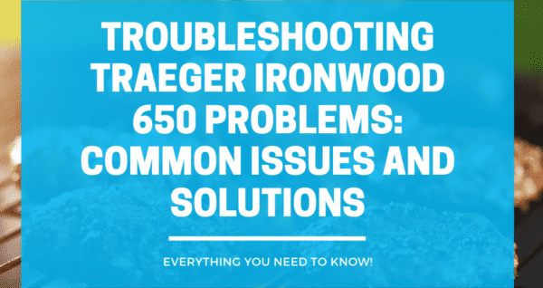 Troubleshooting Traeger Ironwood 650 Problems