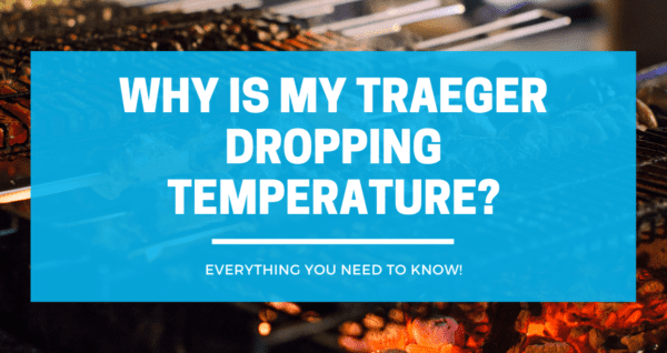 Why Is My Traeger Dropping Temperature