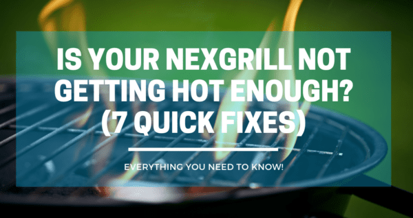 Is Your Nexgrill Not Getting Hot Enough