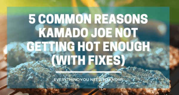 Kamado Joe Not Getting Hot Enough