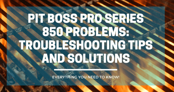Pit Boss Pro Series 850 Problems