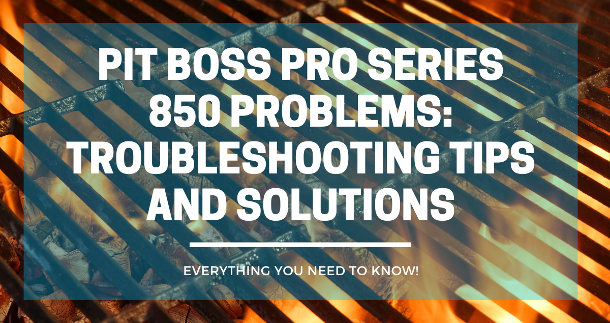 Pit Boss Pro Series 850 Problems